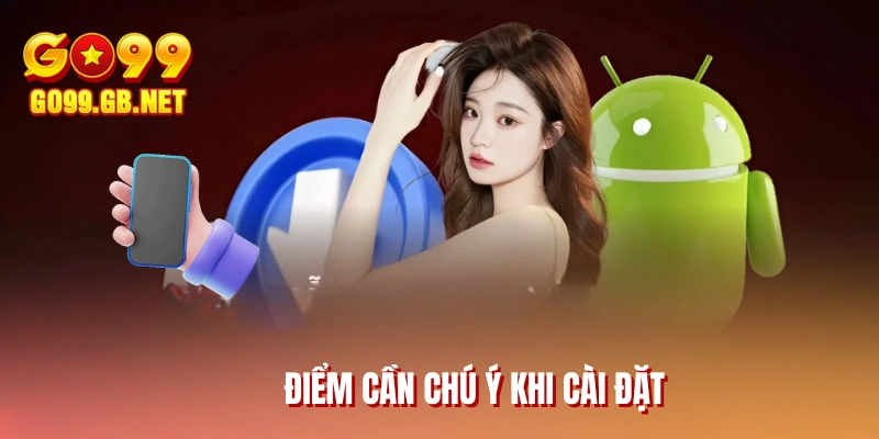 Điểm cần chú ý khi cài đặt