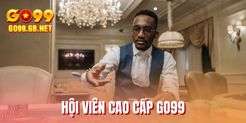 Hội Viên Cao Cấp GO99