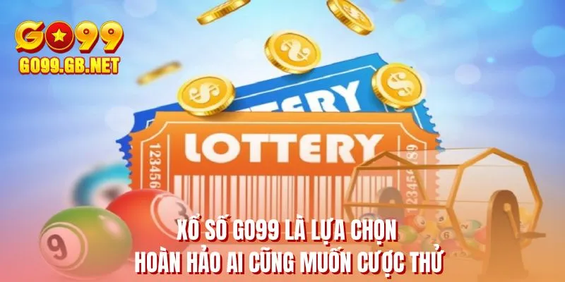 Xổ số GO99 là lựa chọn hoàn hảo ai cũng muốn cược thử